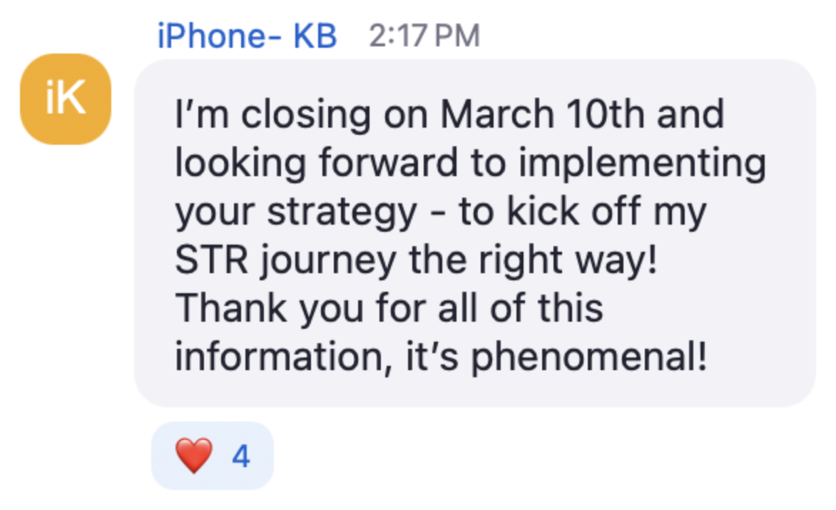KB in the live chat: I'm closing on March 10th and looking forward to implementing your strategy to kick off my STR journey the right way! Thank you for all of this information, it's phenomenal!