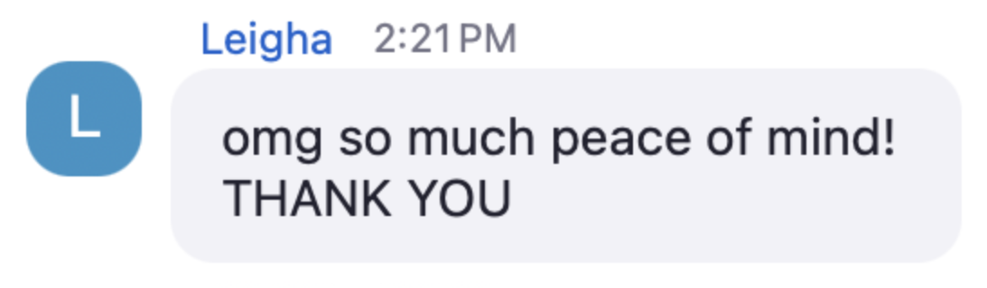 Leigha in the live chat: omg so much peace of mind! THANK YOU