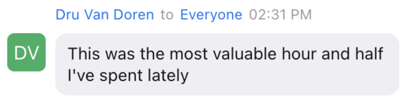 Dru in the live chat: This was the most valuable hour and half I've spent lately