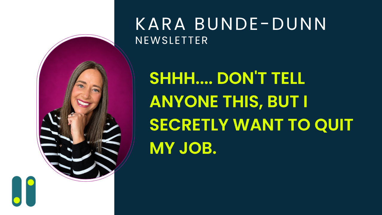 SHHH.... don't tell anyone this, but I secretly want to quit my job.