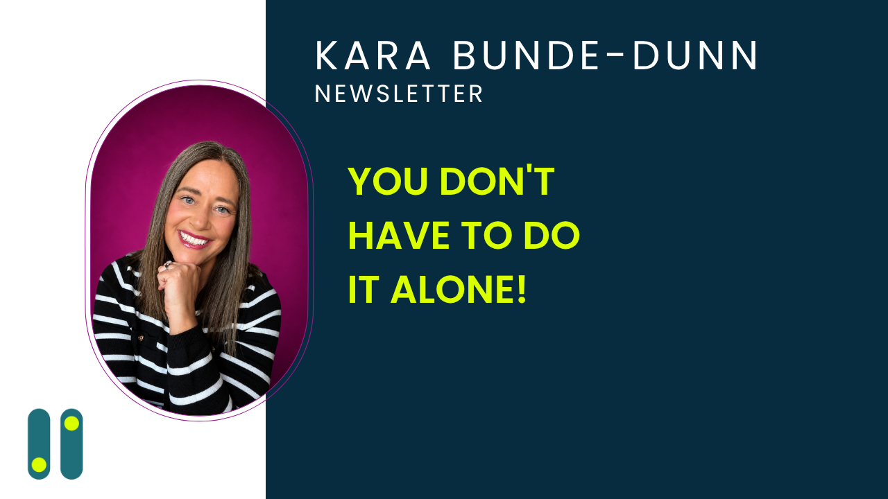 You Don't Have To Do It Alone!