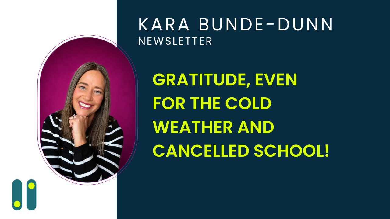 Gratitude, even for the cold weather and cancelled school!