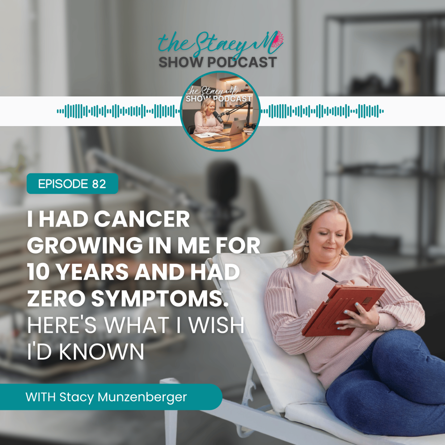 Promotional graphic for The StacyM Show episode titled “I Had Cancer Growing in Me for 10 Years and Had Zero Symptoms. Here's What I Wish I'd Known” featuring Stacy Munzenberger with emotional podcast branding focused on health awareness, personal experience, and early detection conversations.