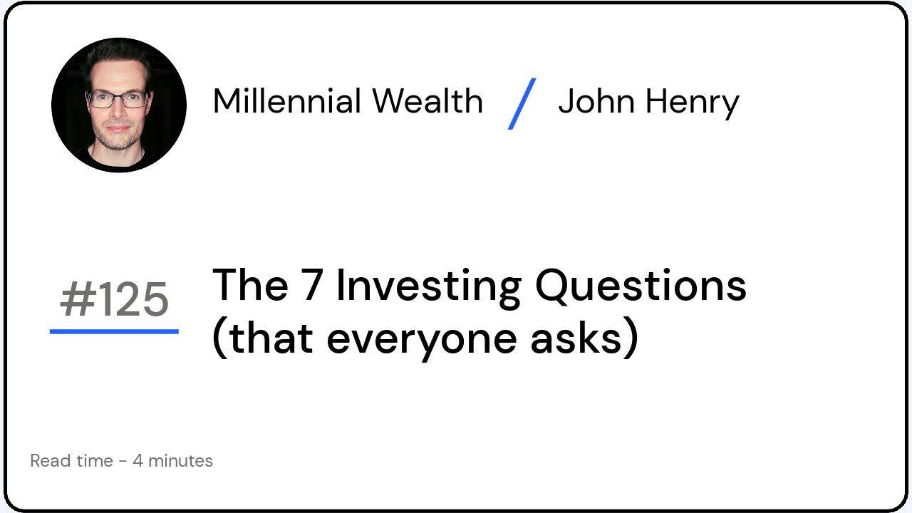 The 7 Investing Questions (that everyone asks)