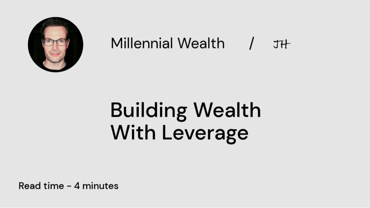 Building Wealth With Leverage