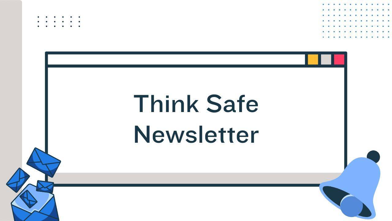 Think Safe Newsletter