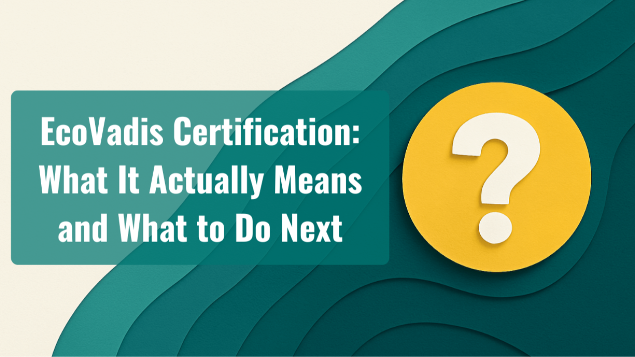 EcoVadis Certification: What It Actually Means and What to Do Next
