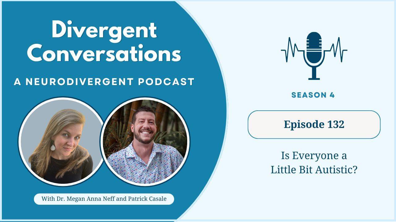 Ep 132 (S4): Is Everyone a Little Bit Autistic?