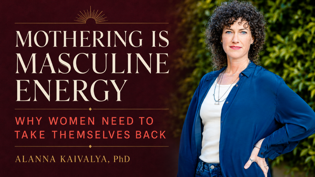 Mothering Is Masculine Energy: Why Women Need to Take Themselves Back