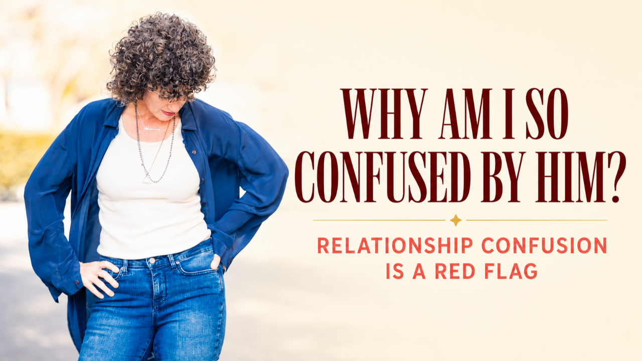 Why Am I So Confused by Him? When Relationship Confusion Is a Red Flag