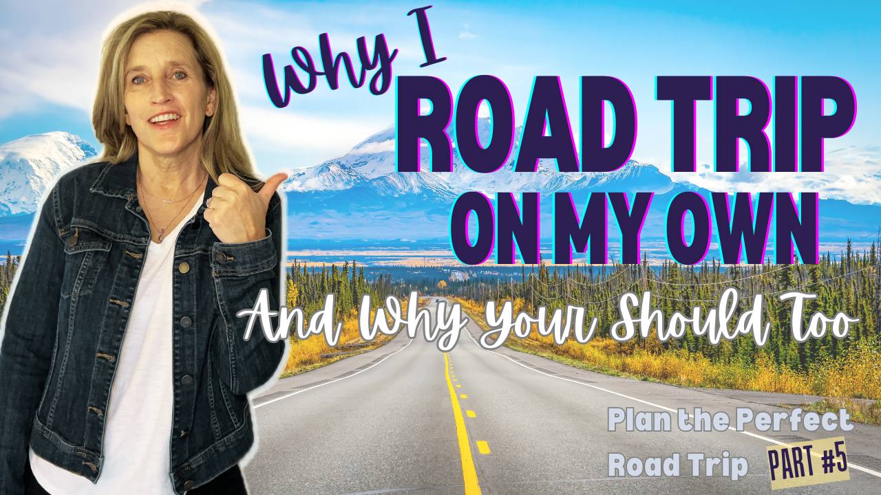 Why I Solo Road Trip (and why YOU should too)!