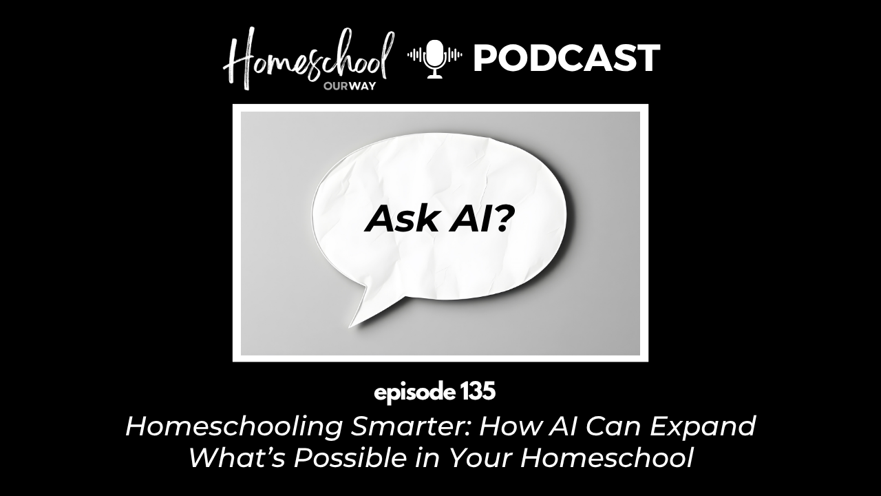 135: Homeschooling Smarter How AI Can Expand What’s Possible in Your Homeschool