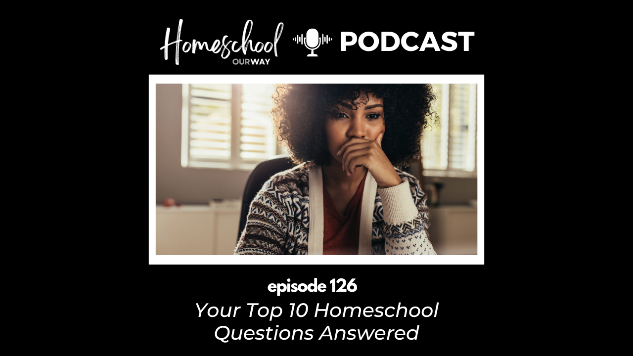 Top 10 Homeschool Questions Answered