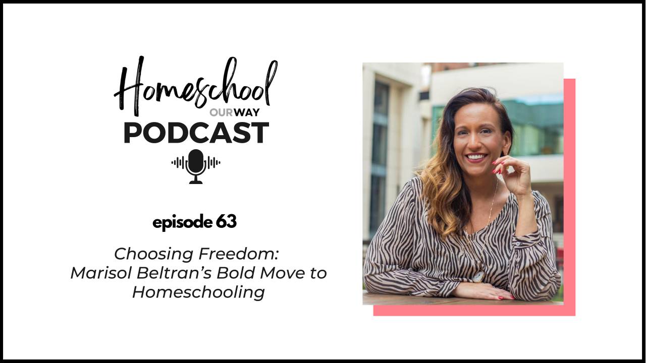 63 Choosing Freedom Marisol Beltran’s Bold Move to Homeschooling