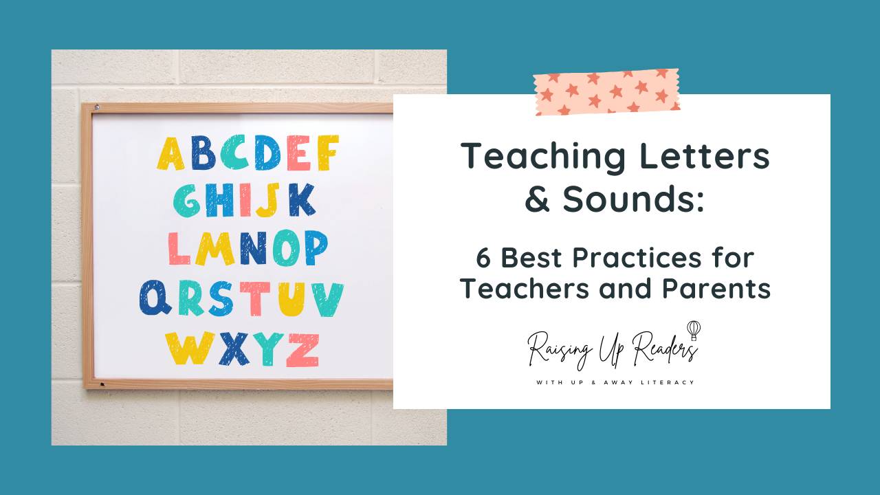 Teaching Letters & Sounds: 6 Best Practices for Teachers and Parents