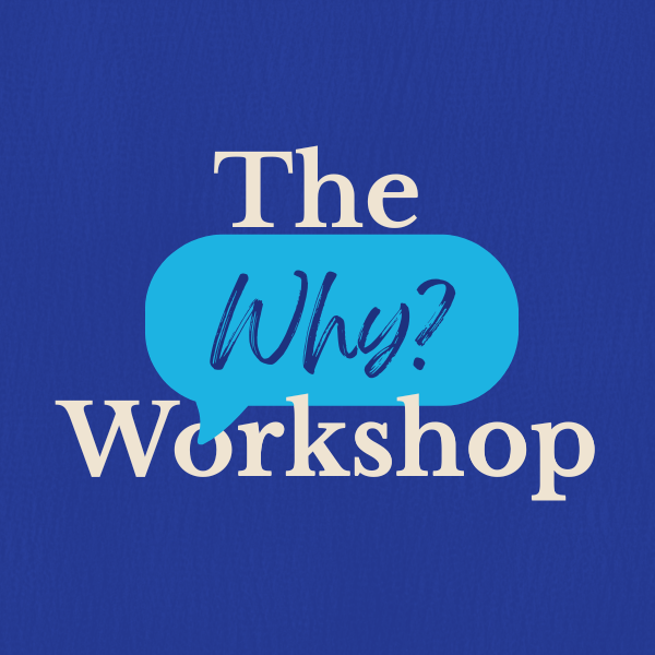 The Why? Workshop
