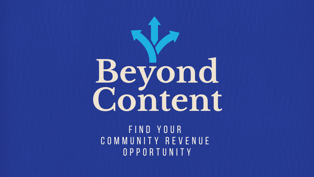 Beyond Content: Find Your Community Revenue Opportunity