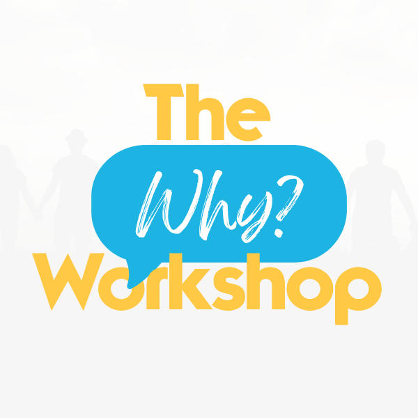 The Why? Workshop