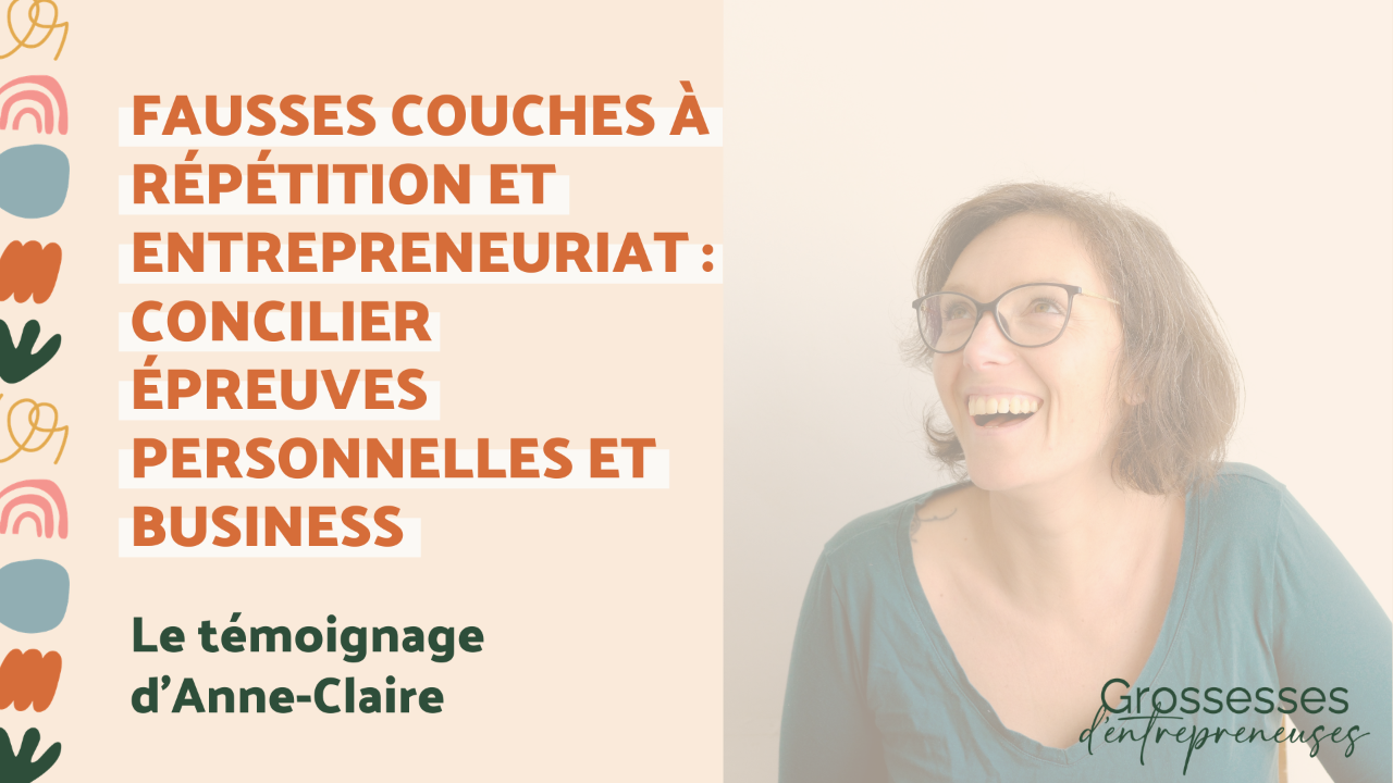 Fausses couches à répétition et entrepreneuriat : concilier épreuves personnelles et business avec Anne-Claire Prudhomme
