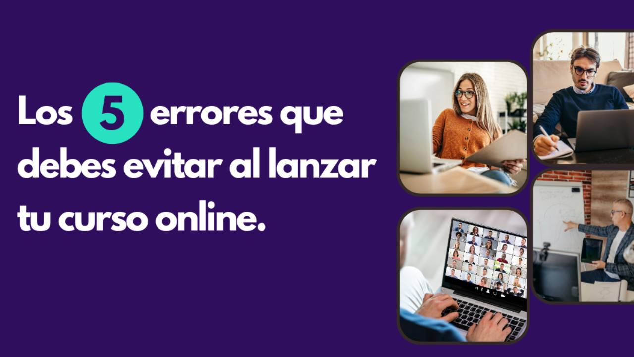 Los 5 Errores Que Debes Evitar al Lanzar tu Curso Online
