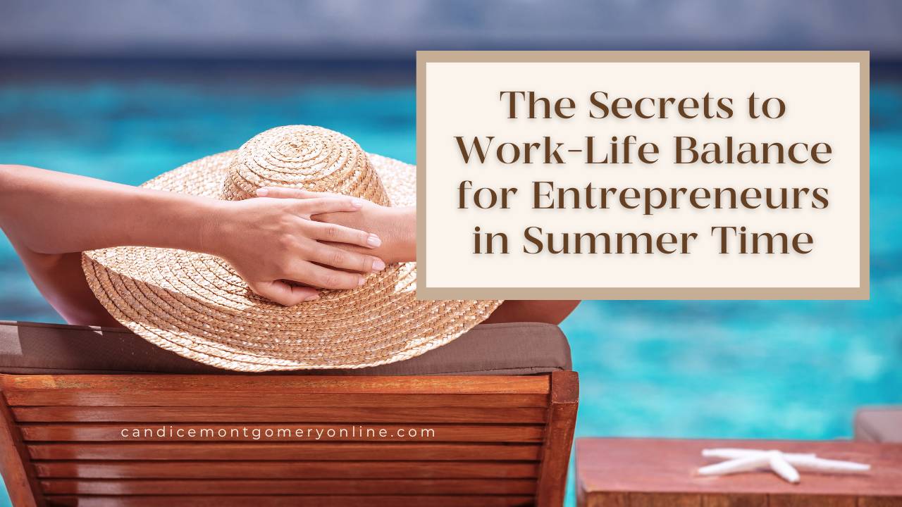 The Secrets to Work-Life Balance for Entrepreneurs in Summer Time