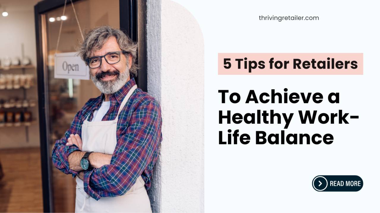 5 Tips for Retailers to Achieve a Healthy Work-Life Balance