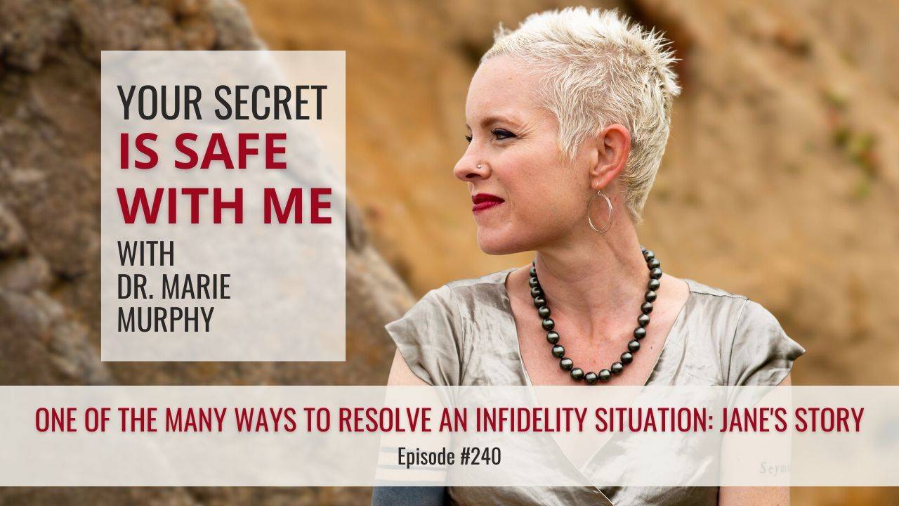 Your Secret Is Safe with Me with Dr. Marie Murphy | One of the Many Ways to Resolve an Infidelity Situation: Jane's Story