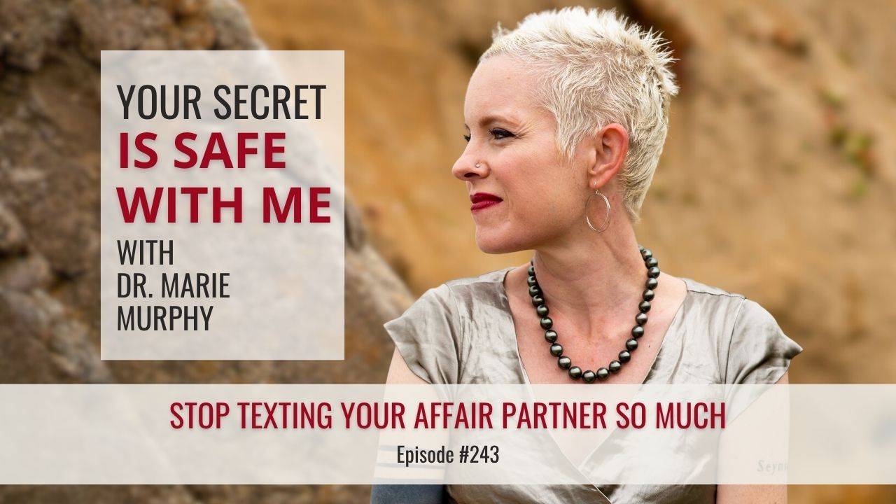 Your Secret Is Safe with Me with Dr. Marie Murphy | Stop Texting Your Affair Partner so Much