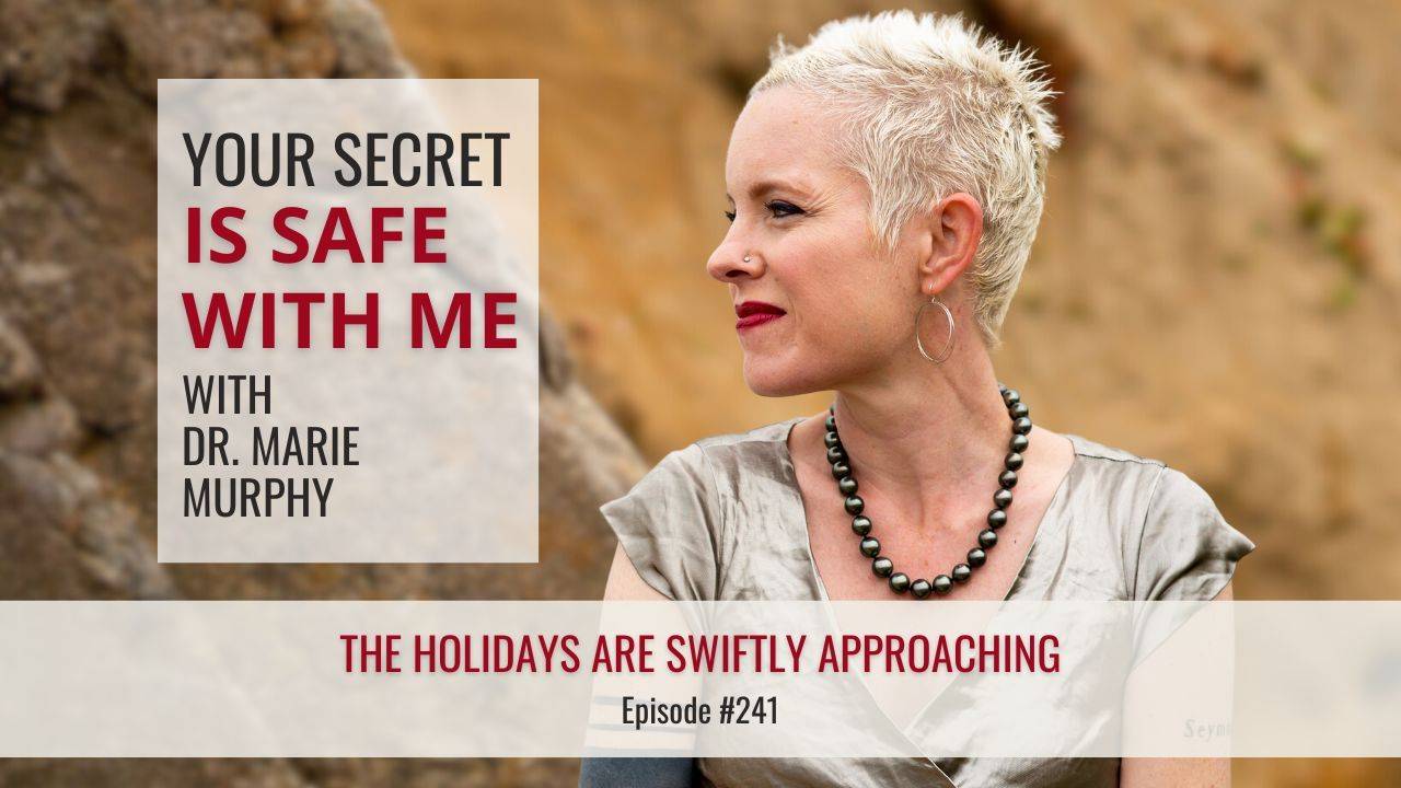 Your Secret Is Safe with Me with Dr. Marie Murphy | The Holidays are Swiftly Approaching