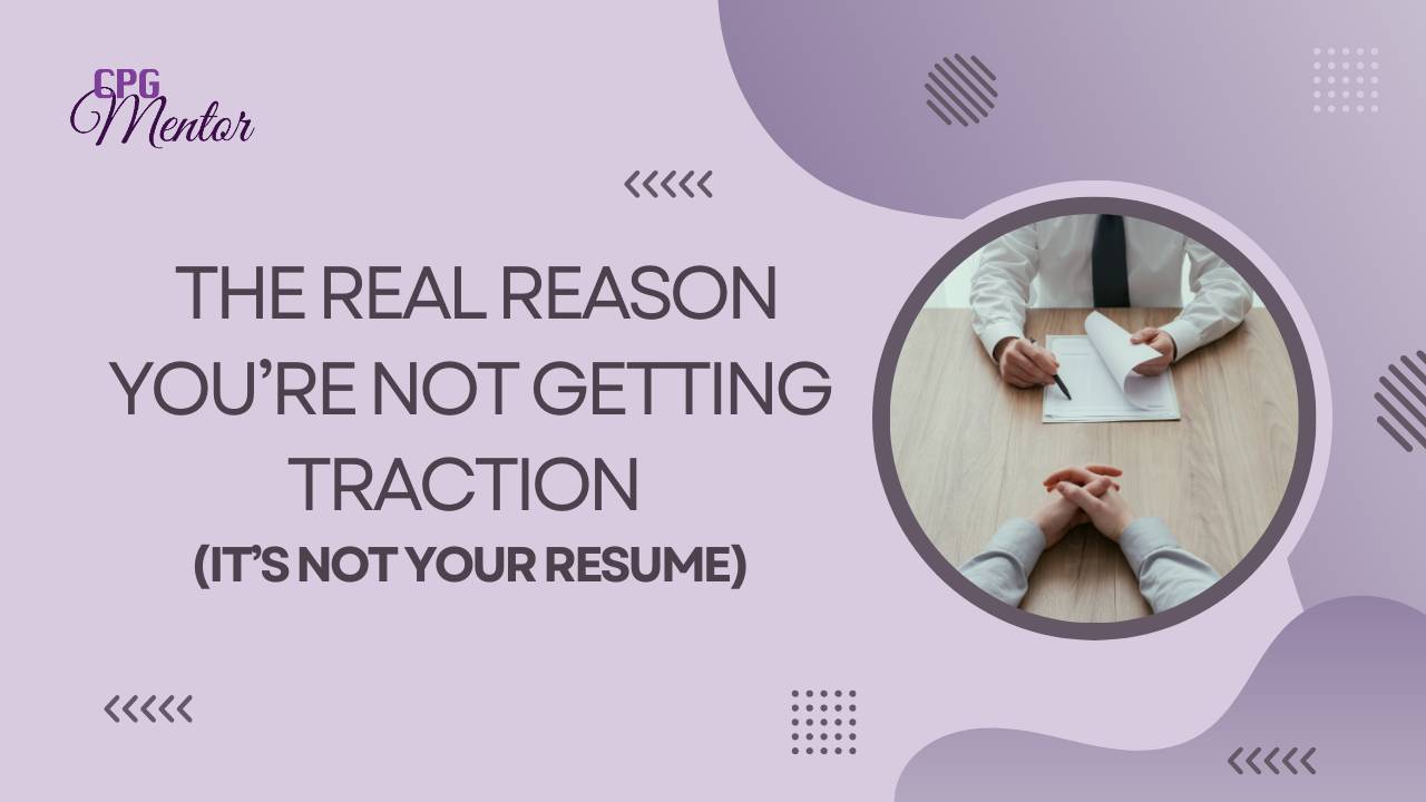 The Real Reason You’re Not Getting Traction (It’s Not Your Resume)