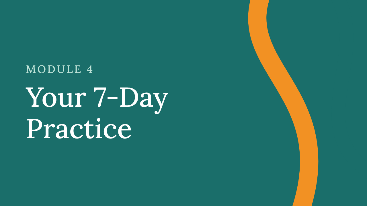 Module 4: Your 7-Day Practice