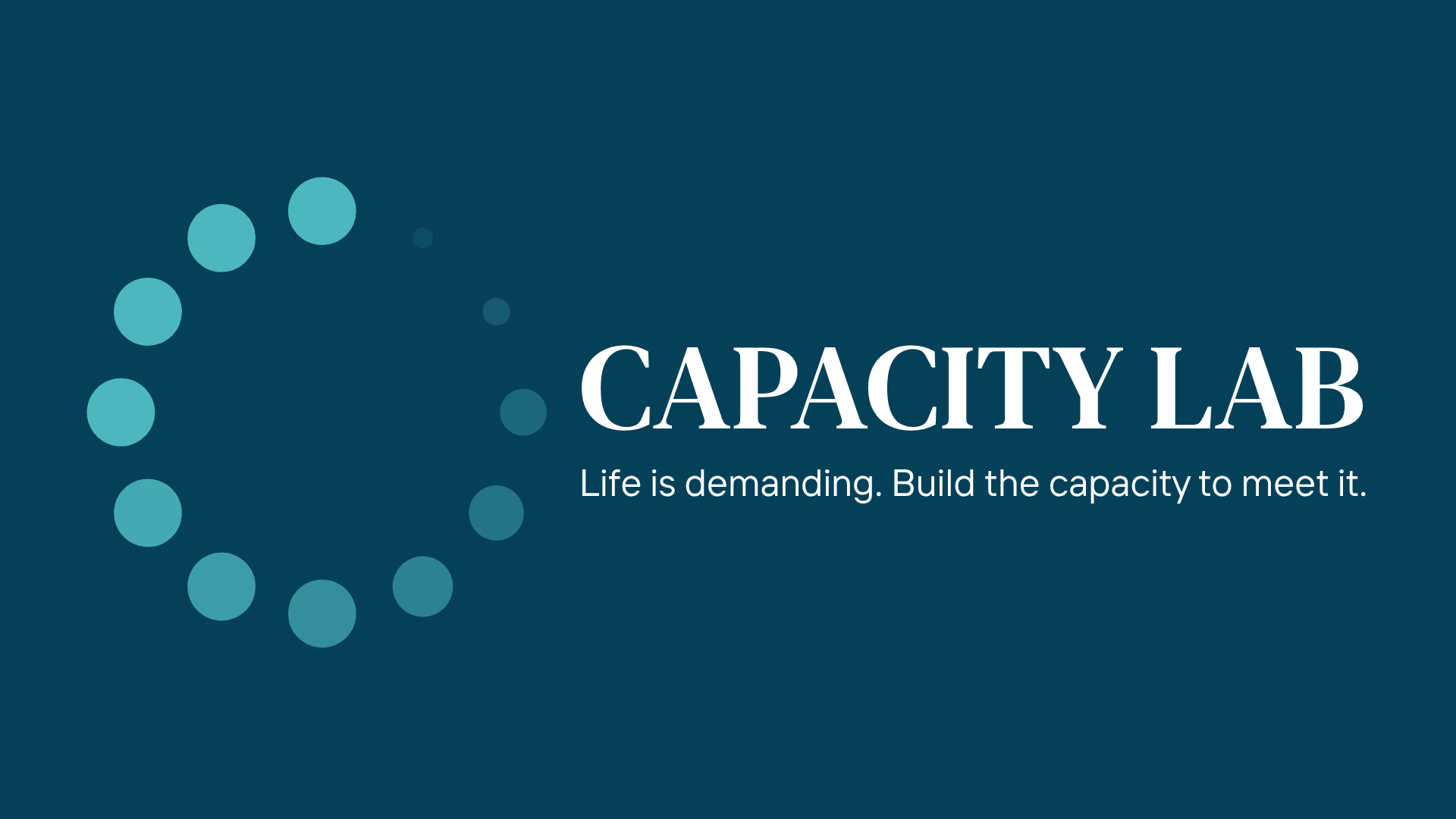 Capacity Lab: Life is demanding. Build the capacity to meet it.