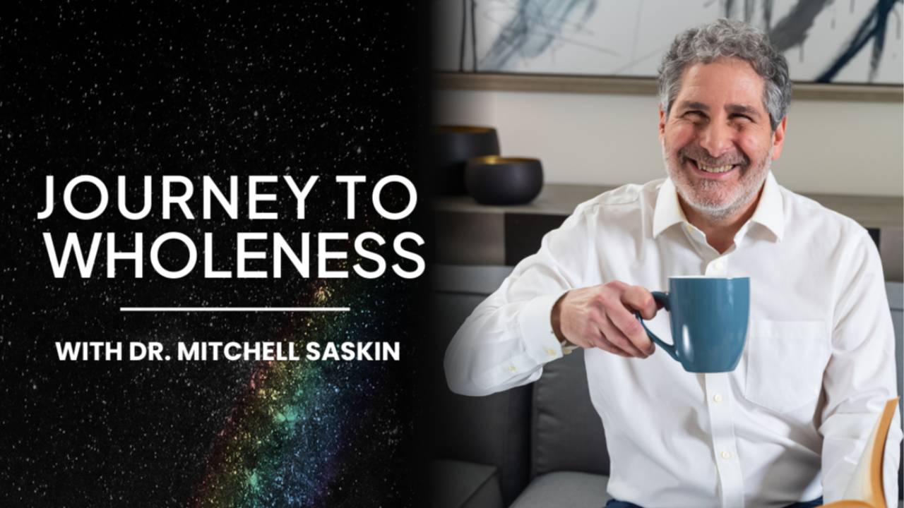 Journey to Wholeness course by Dr. Mitchell Saskin