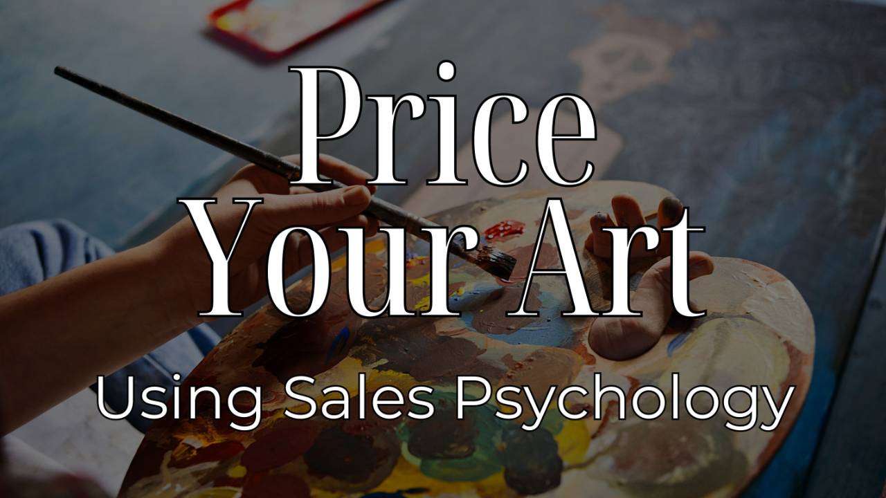 How to Price Your Art to Sell Using Sales Psychology