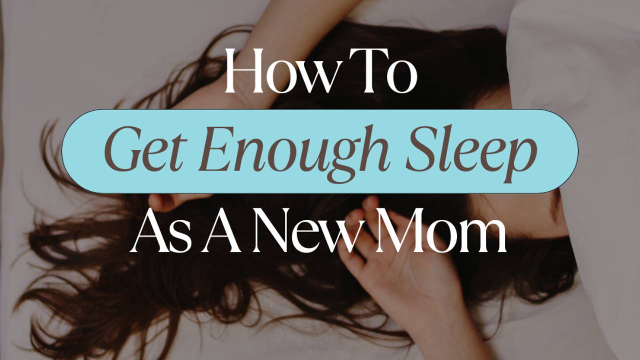 How To Get Enough Sleep As A New Mom