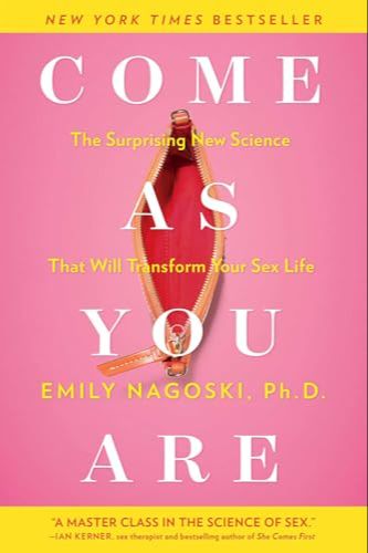 Come as You Are: The Surprising New Science That Will Transform Your Sex Life