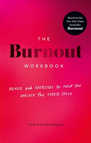 The Burnout Workbook: Advice and Exercises to Help You Unlock the Stress Cycle