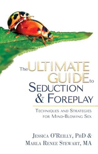 The Ultimate Guide to Seduction & Foreplay: Techniques and Strategies for Mind-Blowing Sex (Ultimate Guide Series)