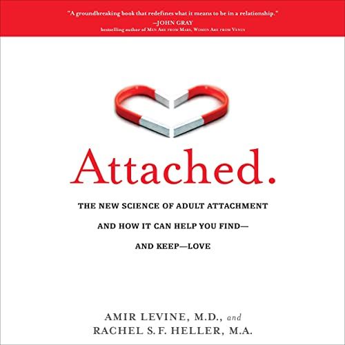 Attached: The New Science of Adult Attachment and  How It Can Help You Find-and Keep-Love