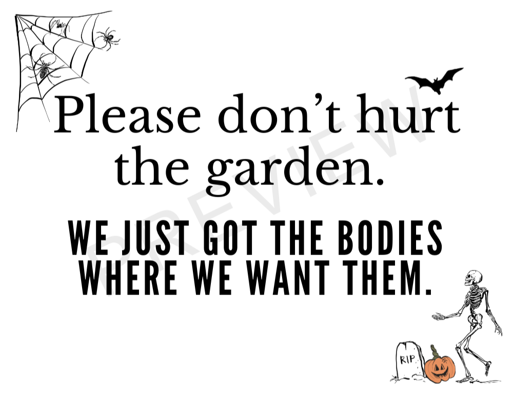 sign with cobwebs and skeleton with bat and gravesite border saying - please don't hurt the garden - we just got the bodies where we want them