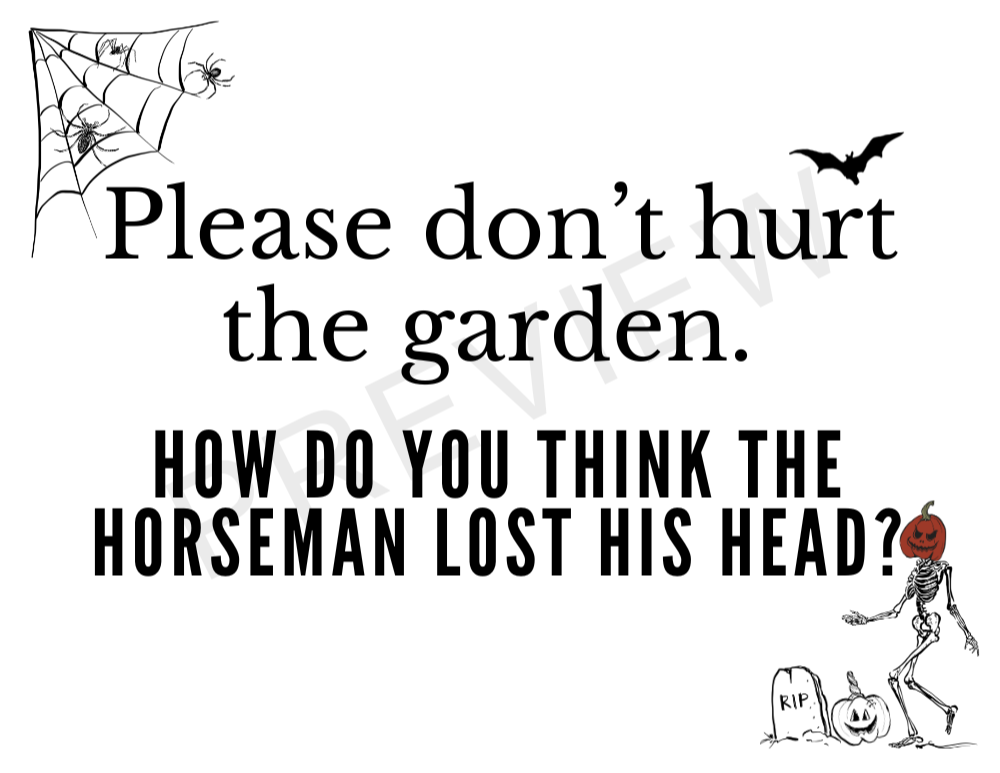 sign with cobwebs and skeleton with pumpkin head border saying - please don't hurt the garden - HOW DO YOU THINK the horeseman lost his head?