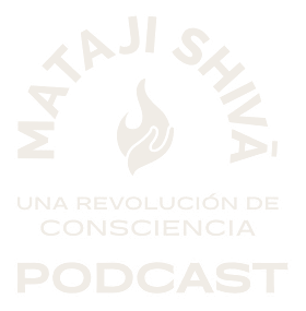 Mataji Shivā · Una revolución de consciencia · Podcast