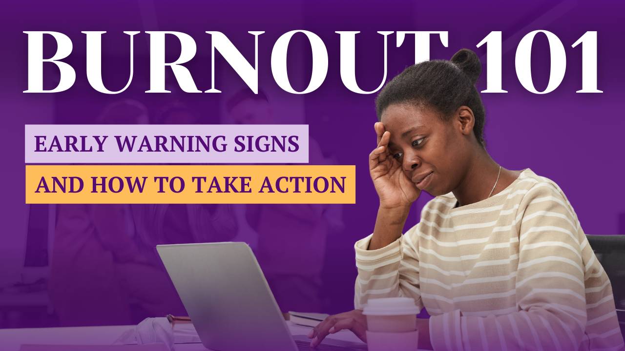 Burnout 101: Early Warning Signs and How to Take Action