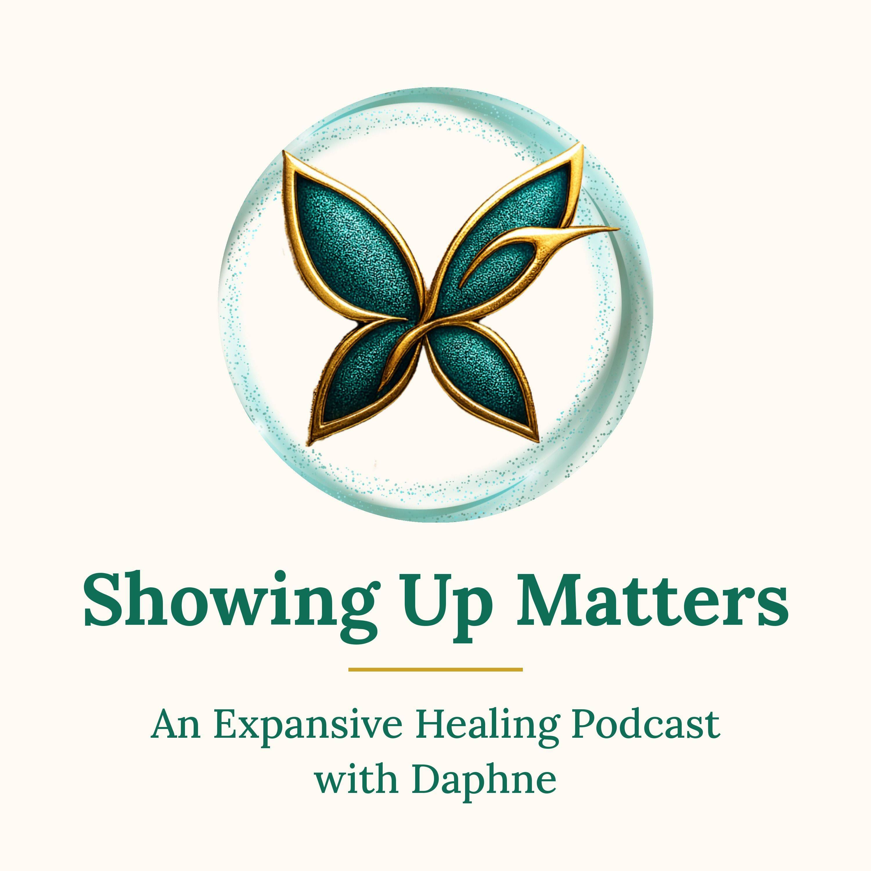 Showing Up Matters: An Expansive Healing Podcast with Daphne