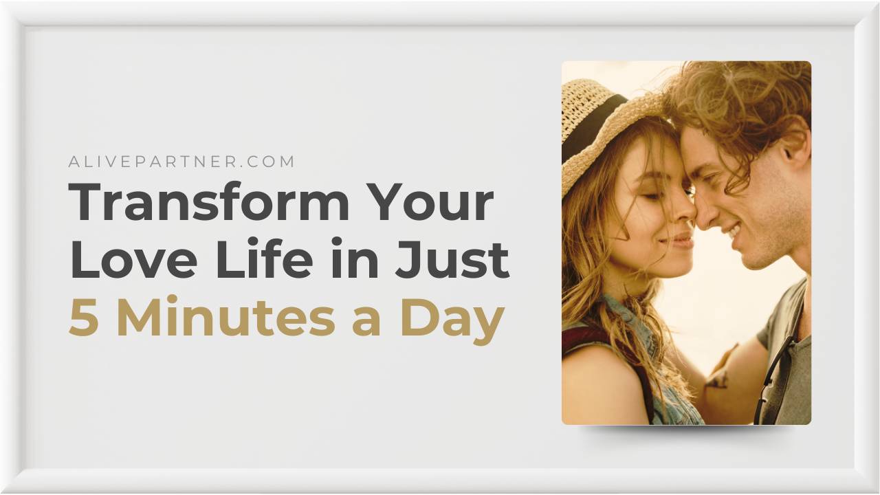 Transform Your Love Life in Just 5 Minutes a Day