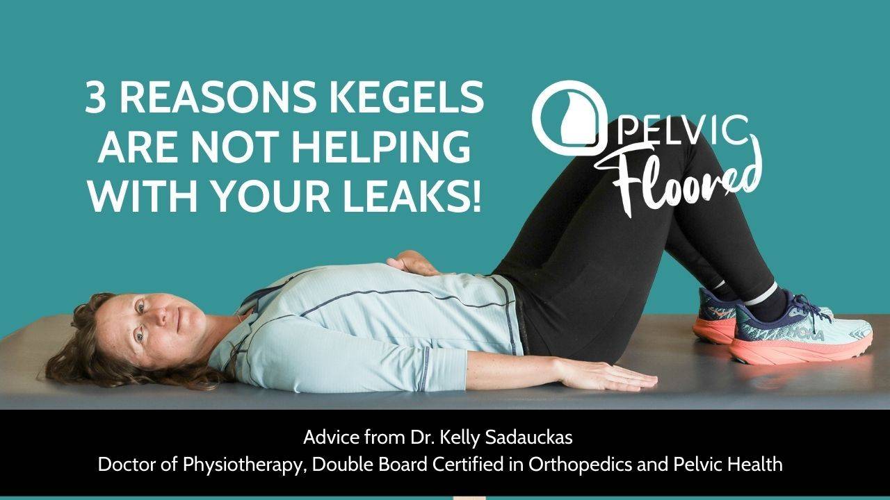 3 Reasons Kegels Aren't Helping Your Leaks