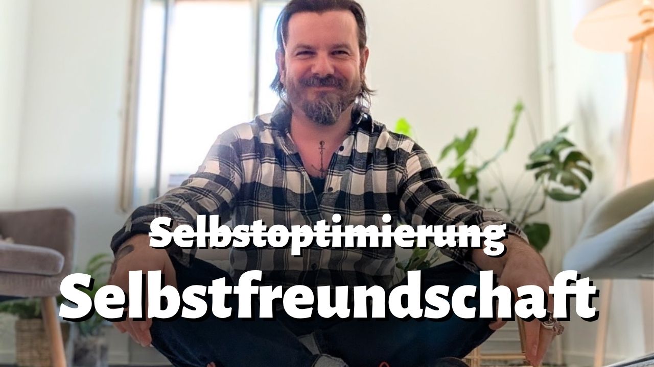 Selbstfreundschaft statt Selbstoptimierung