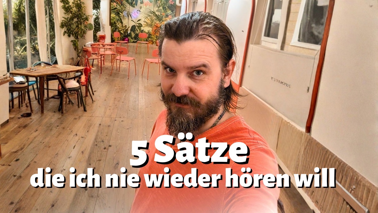 5 Sätze, die ich nie wieder hören will 