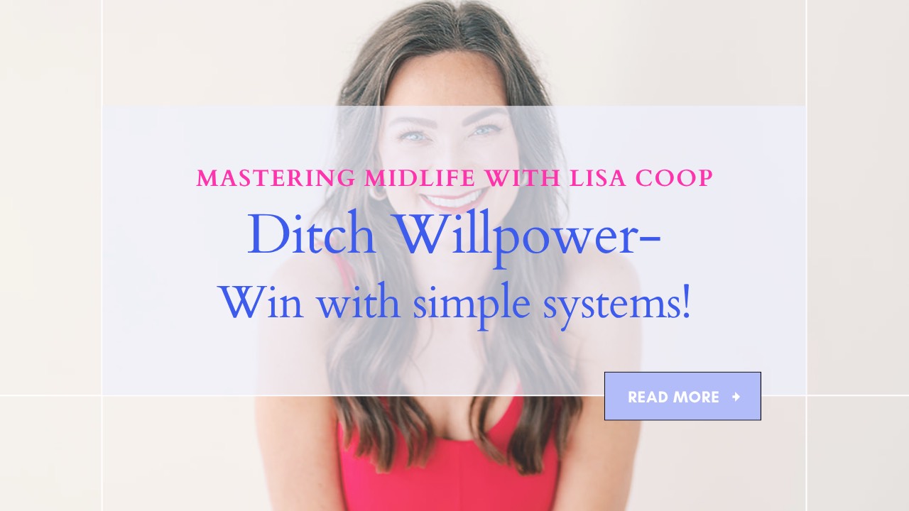 Midlife Health: Why Willpower Alone Won’t Work