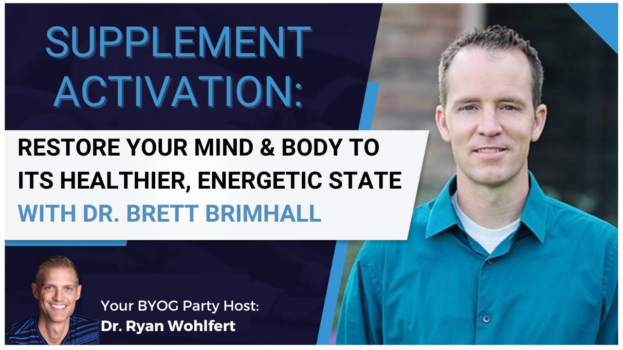 Supplement Activation with Dr. Brett Brimhall and Dr. Ryan Wohlfert